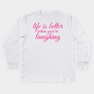 life is better when you are laughing Kids Long Sleeve T-Shirt